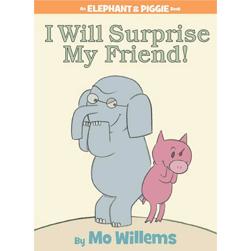 I Will Surprise My Friend! (An Elephant and Piggie Book)