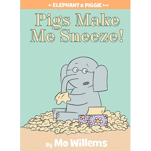 Pigs Make Me Sneeze! (An Elephant and Piggie Book)