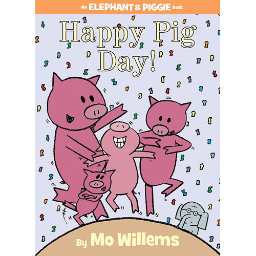 Happy Pig Day! (An Elephant and Piggie Book)