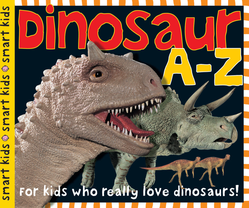 Smart Kids: Dinosaur A to Z: For Kids Who Really Love Dinosaurs